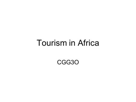 Tourism in Africa CGG3O. Different Draws Recreation Culture Environmental/Adventure.