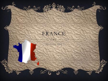 FRANCE By :Teryn Mills.  The average French citizen eats 500 snails each year.  Though traditionally there are around 300 to 400 varieties of French.