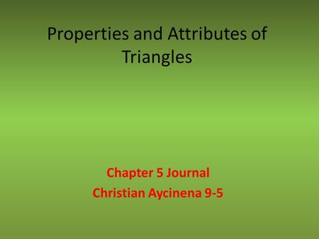 Properties and Attributes of Triangles Chapter 5 Journal Christian Aycinena 9-5.