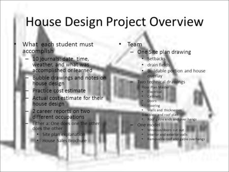 House Design Project Overview What each student must accomplish – 10 journals: date, time, weather, and what was accomplished or learned – Bubble drawings.