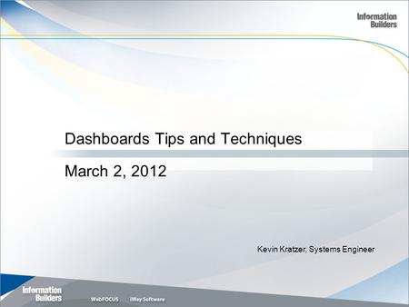 1 Kevin Kratzer, Systems Engineer Dashboards Tips and Techniques March 2, 2012.