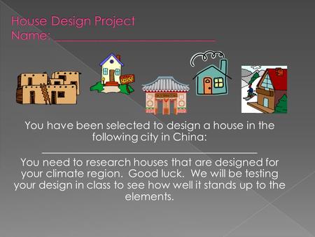 You have been selected to design a house in the following city in China: _________________________________________ You need to research houses that are.