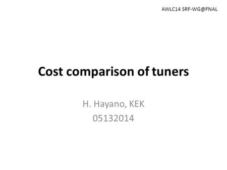 Cost comparison of tuners H. Hayano, KEK 05132014 AWLC14