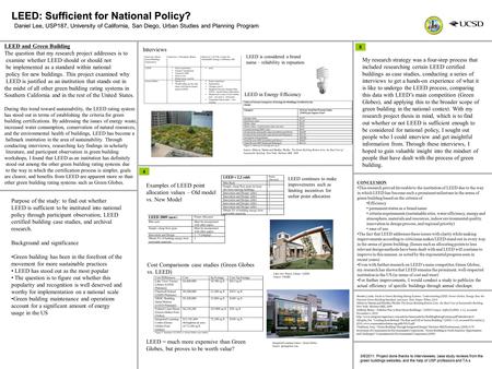 LEED: Sufficient for National Policy? Daniel Lee, USP187, University of California, San Diego, Urban Studies and Planning Program 3/8/2011. Project done.