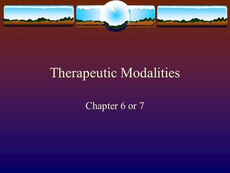 Therapeutic Modalities Chapter 6 or 7. Therapeutic Modalities  Indication: A condition that could benefit from a specific modality.  Contraindication: