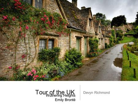 Tour of the UK Devyn Richmond Wuthering Heights Emily Brontë.