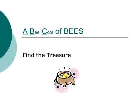 A B ee C ool of BEES Find the Treasure. How many kinds of bees are there?  There are 10,0000 - 20,000 species of bee. Many are wasp-like and fly-like.