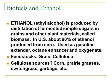 Biofuels and Ethanol ETHANOL (ethyl alcohol) is produced by distillation of fermented simple sugars in grains and other plant materials, called biomass.