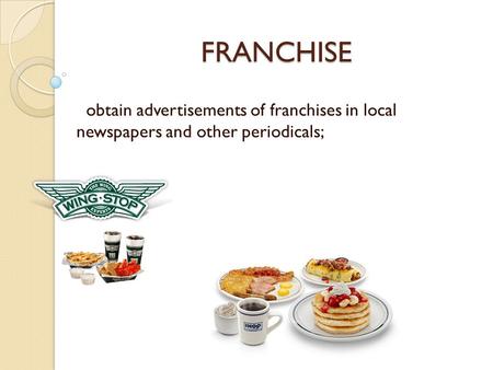 FRANCHISE obtain advertisements of franchises in local newspapers and other periodicals;
