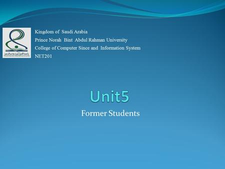 Former Students Kingdom of Saudi Arabia Prince Norah Bint Abdul Rahman University College of Computer Since and Information System NET201.