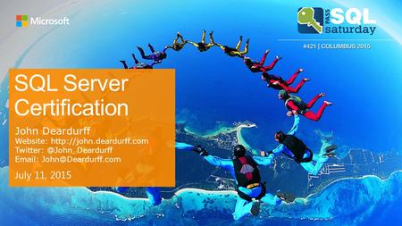 SQL Server Certification July 11, 2015 John Deardurff Website: