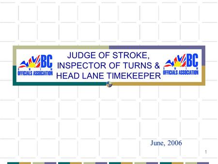 1 JUDGE OF STROKE, INSPECTOR OF TURNS & HEAD LANE TIMEKEEPER June, 2006.