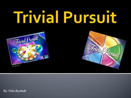 By: Felix Bystedt.  Trivial Pursuit is a board game where you go around a board with a counter and answer questions on the Areas Of Interaction  Once.