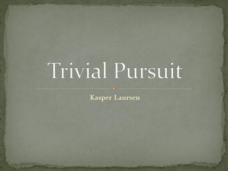 Kasper Laursen. An educational board game based on the AOI’s (Areas of Interaction) It’s a replica of the board game Trivial Pursuit. The point of the.