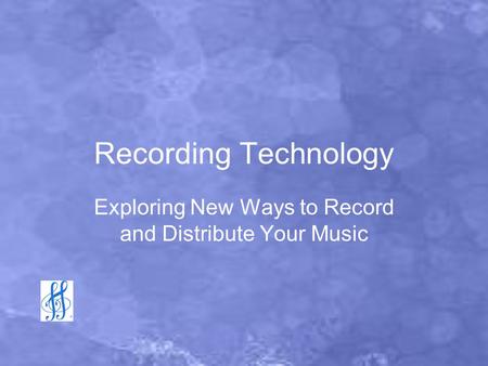 Recording Technology Exploring New Ways to Record and Distribute Your Music.