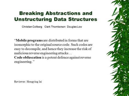 Breaking Abstractions and Unstructuring Data Structures Christian Collberg Clark Thomborson Douglas Low “Mobile programs are distributed in forms that.