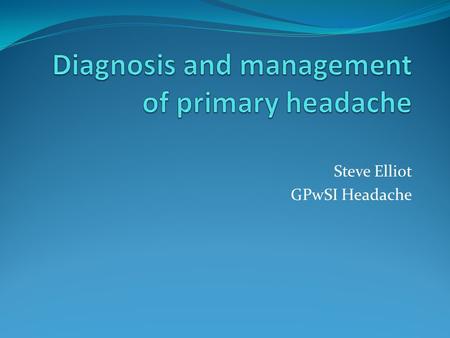 Diagnosis and management of primary headache