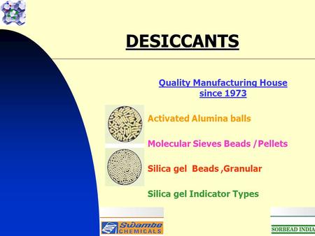 DESICCANTS Quality Manufacturing House since 1973 Activated Alumina balls Molecular Sieves Beads /Pellets Silica gel Beads,Granular Silica gel Indicator.