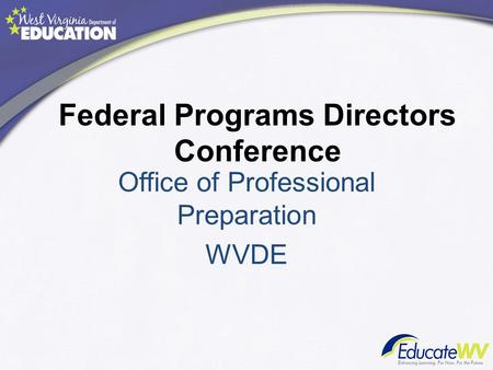 Federal Programs Directors Conference Office of Professional Preparation WVDE.