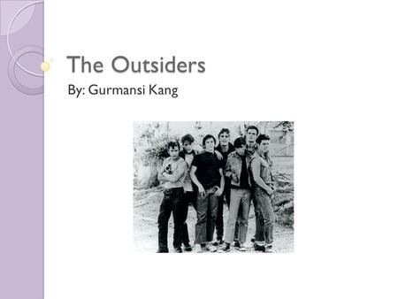 The Outsiders By: Gurmansi Kang. Artifact: Description Of Artifact: I chose this picture of Ponyboy Curtis from the movie The Outsiders because he is.