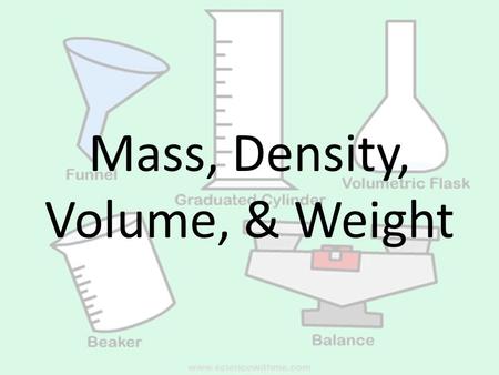 Mass, Density, Volume, & Weight