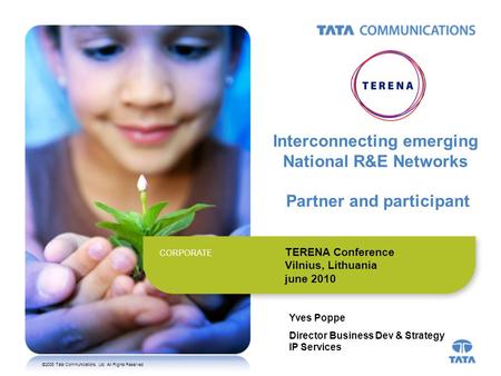 ©2008 Tata Communications, Ltd. All Rights Reserved CORPORATE Interconnecting emerging National R&E Networks Partner and participant Yves Poppe Director.