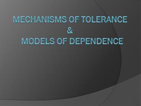 Mechanisms of tolerance & models of Dependence