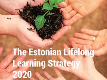 LLS - why? Paradox of Estonian education – the very best results, but nobody is happy! Delegations to learn about the Estonian experience Strategy – there.