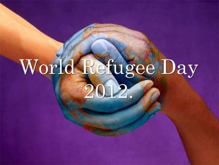 World Refugee Day 2012.. What are refugees? A refugee is a person who is outside their country of origin or habitual residence because they have suffered.
