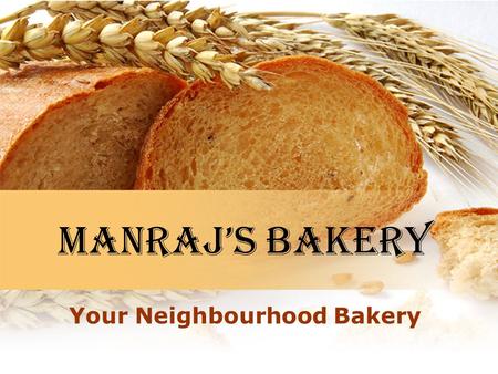 Manraj’s Bakery Your Neighbourhood Bakery. Some of your favourites Cookies Cakes Bagels Rolls Breads Pastries And so much more Savoury and Sweet Goodies.
