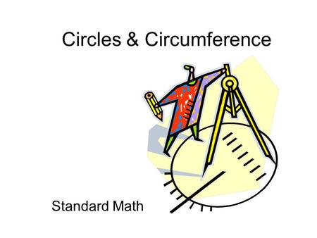 Circles & Circumference Standard Math The circumference is the distance around a circle. Circumference Circumference is the perimeter of circles. Radius.