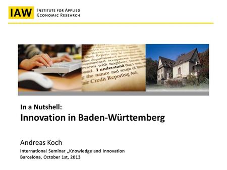 International Seminar „Knowledge and Innovation Barcelona, October 1st, 2013 In a Nutshell: Innovation in Baden-Württemberg Andreas Koch.