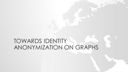 TOWARDS IDENTITY ANONYMIZATION ON GRAPHS. INTRODUCTION.