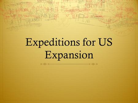 Expeditions for US Expansion. Lewis and Clark Expedition  Who were they?  Meriwether Lewis & William Clark  Two famous explorers  What was their mission.