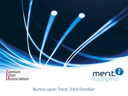 Burton upon Trent, 23rd October. Merit Intelligence Our offerings A complete offering – product, competence and services Competence based on many years.