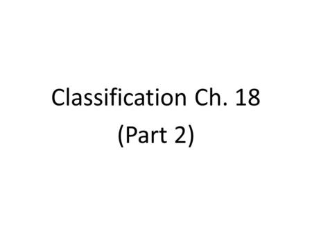 Classification Ch. 18 (Part 2). The Domain System Molecular analyses have given rise to the new larger category called the Domain. The three-domain system.