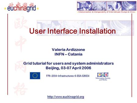 FP6−2004−Infrastructures−6-SSA-026634  User Interface Installation Valeria Ardizzone INFN – Catania Grid tutorial for users and.