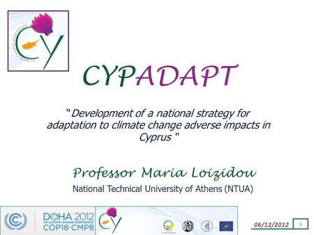 06/12/2012 1 CYPADAPT “Development of a national strategy for adaptation to climate change adverse impacts in Cyprus “ Professor Maria Loizidou National.