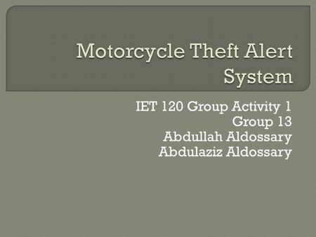 IET 120 Group Activity 1 Group 13 Abdullah Aldossary Abdulaziz Aldossary.