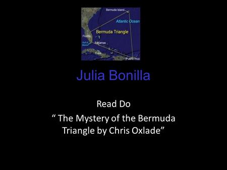 Julia Bonilla Read Do “ The Mystery of the Bermuda Triangle by Chris Oxlade”