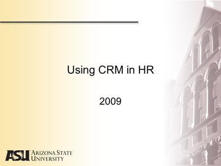 Using CRM in HR 2009. Agenda Why CRM? Quick presentation Demo Practice (hands-on) Questions.