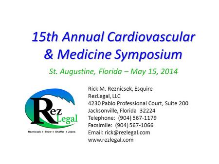 15th Annual Cardiovascular & Medicine Symposium 15th Annual Cardiovascular & Medicine Symposium St. Augustine, Florida – May 15, 2014 Rick M. Reznicsek,