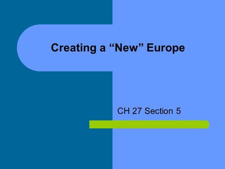 Creating a “New” Europe CH 27 Section 5. The Treaty of Versailles After six months of negotiations the delegates to the peace conference came to an agreement.
