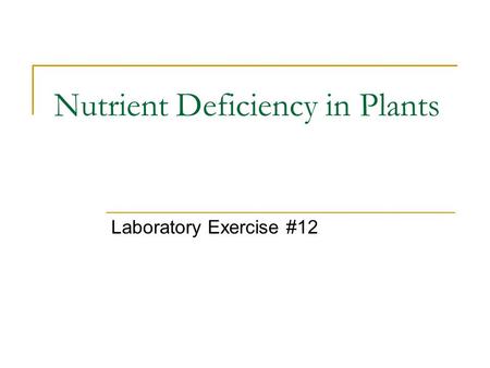 Nutrient Deficiency in Plants Laboratory Exercise #12.