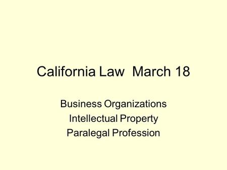 California Law March 18 Business Organizations Intellectual Property Paralegal Profession.