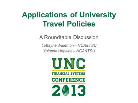 Applications of University Travel Policies A Roundtable Discussion Lottayne Widemon – NCA&TSU Yolanda Hopkins – NCA&TSU.