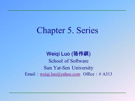Chapter 5. Series Weiqi Luo (骆伟祺) School of Software