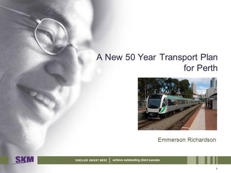 1 A New 50 Year Transport Plan for Perth Emmerson Richardson.