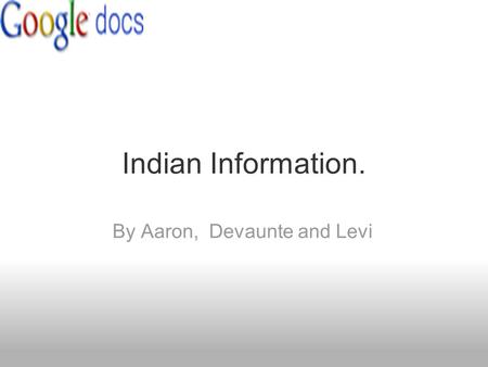 Indian Information. By Aaron, Devaunte and Levi.