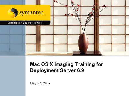 Mac OS X Imaging Training for Deployment Server 6.9 May 27, 2009.